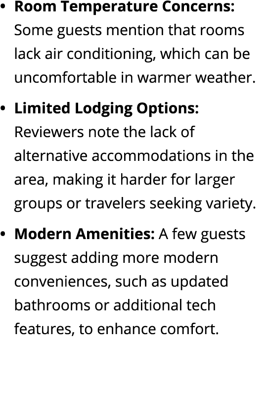 • Room Temperature Concerns: Some guests mention that rooms lack air conditioning, which can be uncomfortable in warm...