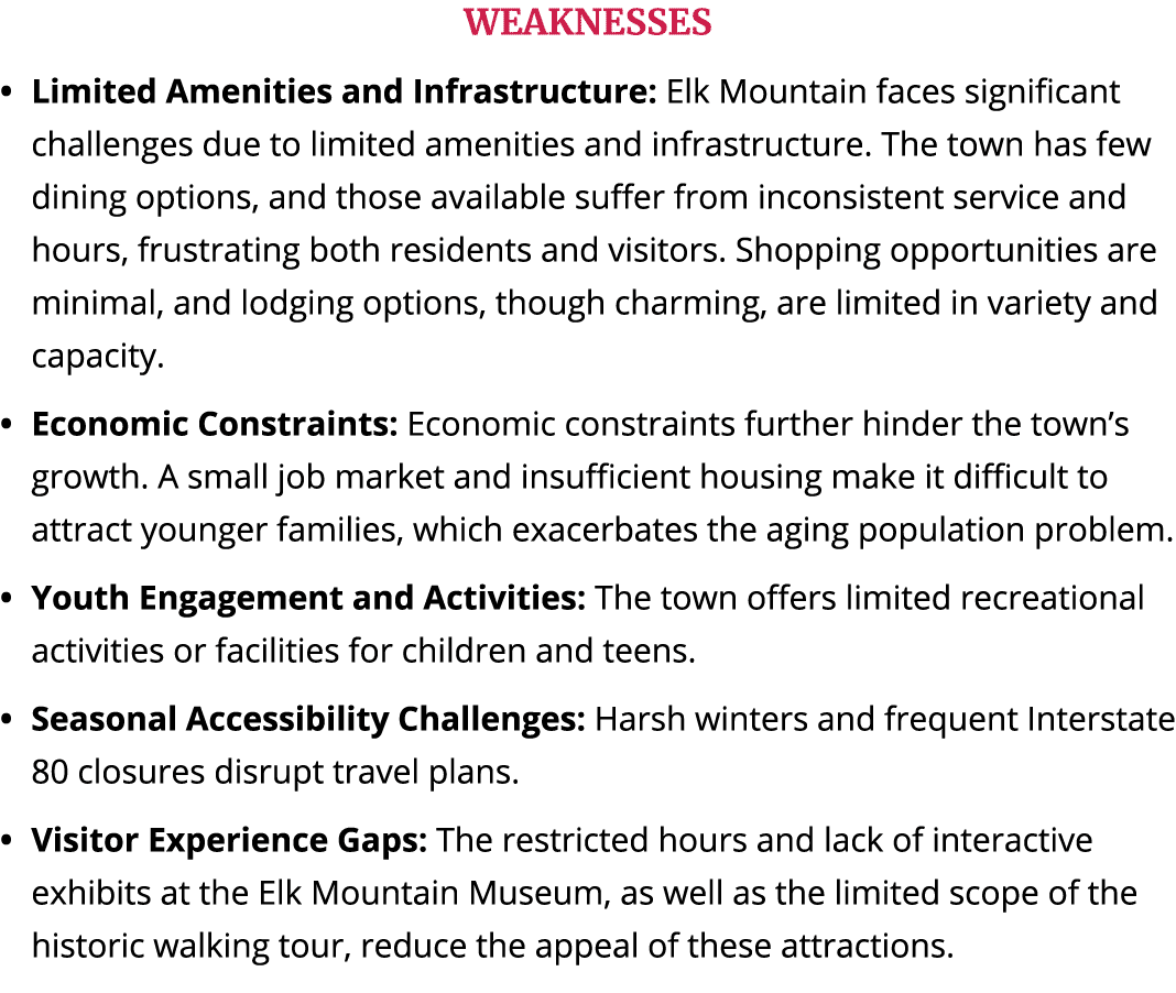 WEAKNESSES Limited Amenities and Infrastructure: Elk Mountain faces significant challenges due to limited amenities a...