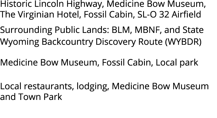 Historic Lincoln Highway, Medicine Bow Museum, The Virginian Hotel, Fossil Cabin, SL O 32 Airfield Surrounding Public...