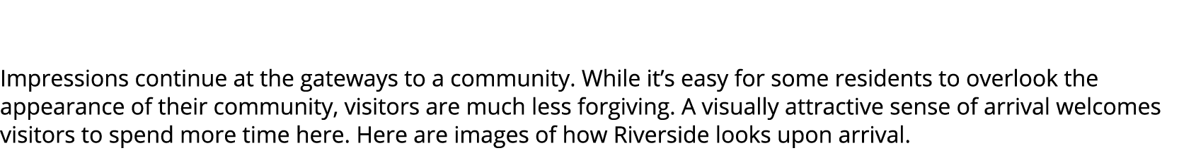  Impressions continue at the gateways to a community. While it’s easy for some residents to overlook the appearance o...