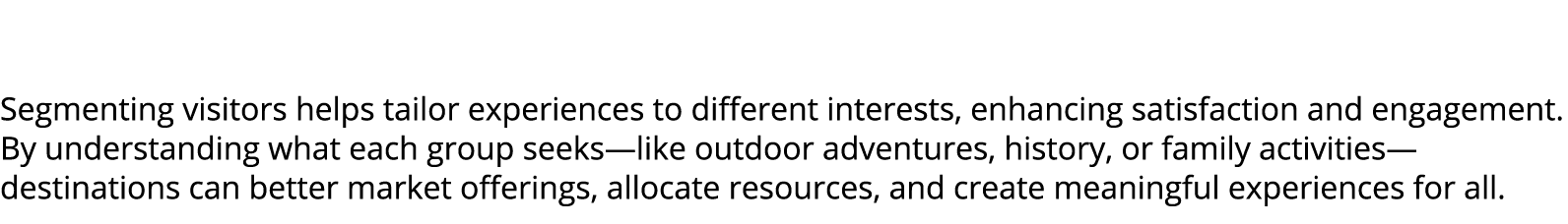  Segmenting visitors helps tailor experiences to different interests, enhancing satisfaction and engagement. By under...