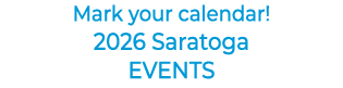 Mark your calendar! 2026 Saratoga EVENTS