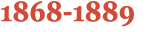 1868 1889