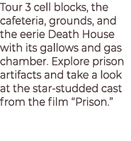 Tour 3 cell blocks, the cafeteria, grounds, and the eerie Death House with its gallows and gas chamber. Explore priso...